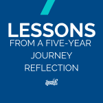 7 Lessons from a 5-Year Journey Reflection