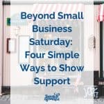 Beyond Small Business Saturday: Four Simple Ways to Show Support