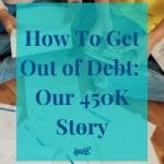 How To Get Out of Debt: Our 450K Story